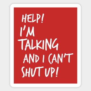 Help! I'm Talking And I Can't Shut Up! Magnet